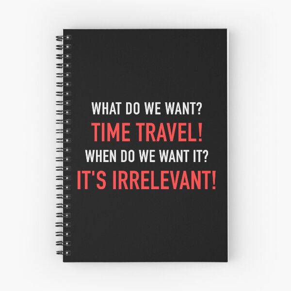 Item preview, WHAT DO WE WANT? TIME TRAVEL! WHEN DO WE WANT IT? IT'S IRRELEVANT! designed and sold by vannniez.