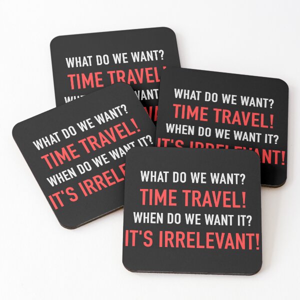 Item preview, WHAT DO WE WANT? TIME TRAVEL! WHEN DO WE WANT IT? IT'S IRRELEVANT! designed and sold by vannniez.