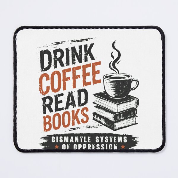 Item preview, Drink Coffee Read Books Dismantle Systems Of Oppression Social Justice Activist Reader Coffee Lover designed and sold by SkeletonsDanger.