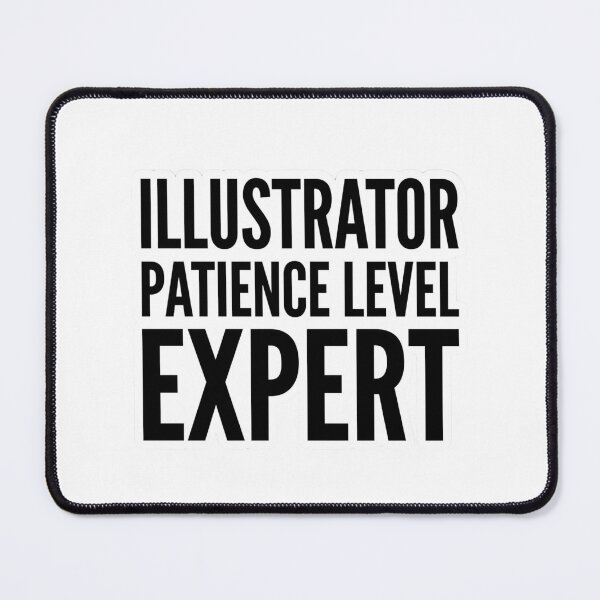 Item preview, Illustrator Patience Level Expert Funny Digital Artist Creative Humor Quote designed and sold by raedattia.
