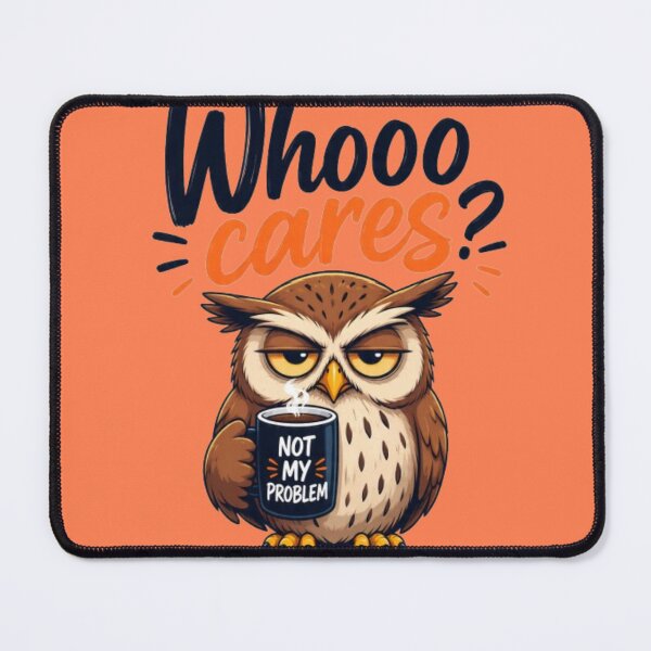 Item preview, Whooo Cares Not My Problem Funny Owl designed and sold by FABIOLA1970.
