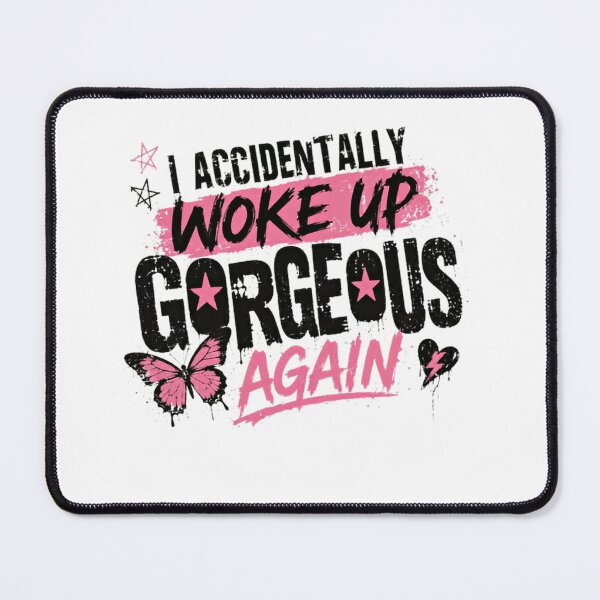 Item preview, I Accidentally Woke Up Gorgeous Again Confident Women Self Love designed and sold by SkeletonsDanger.