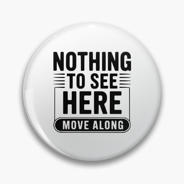 Item preview, Nothing To See Here Move Along designed and sold by Frank Ring.