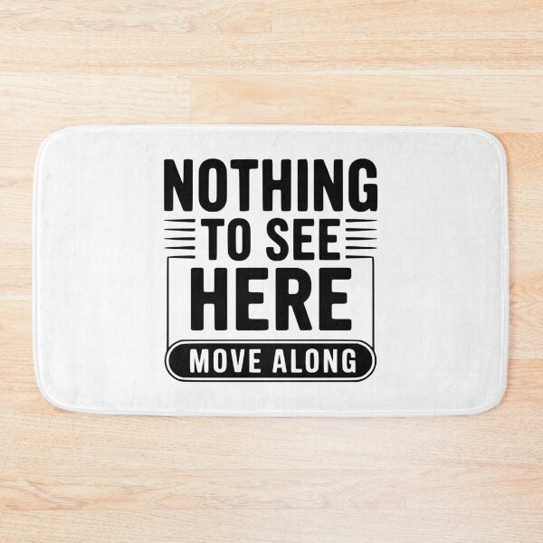 Item preview, Nothing To See Here Move Along designed and sold by Frank Ring.