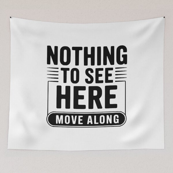 Item preview, Nothing To See Here Move Along designed and sold by Frank Ring.