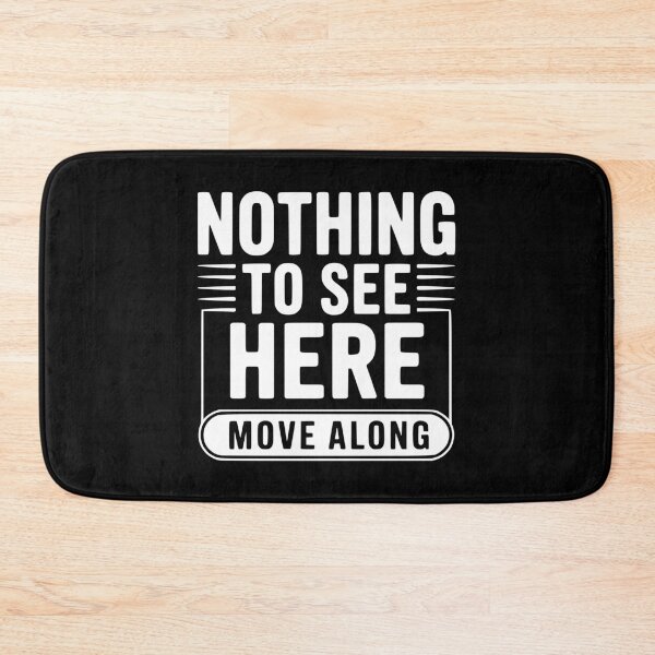 Item preview, Nothing To See Here Move Along designed and sold by Frank Ring.