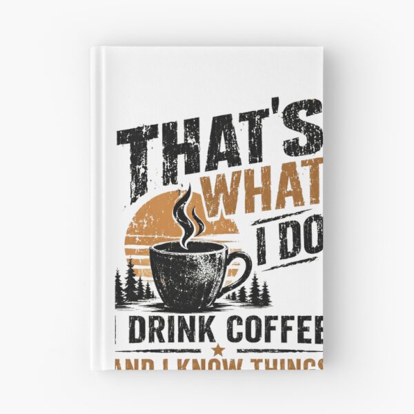 Item preview, That's What I Do I Drink Coffee And I Know Things Coffee Lover Caffeine Drinker designed and sold by SkeletonsDanger.