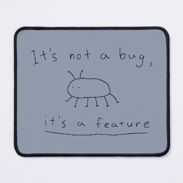 Item preview, It’s Not a Bug, It’s a Feature designed and sold by ManggaeJM.