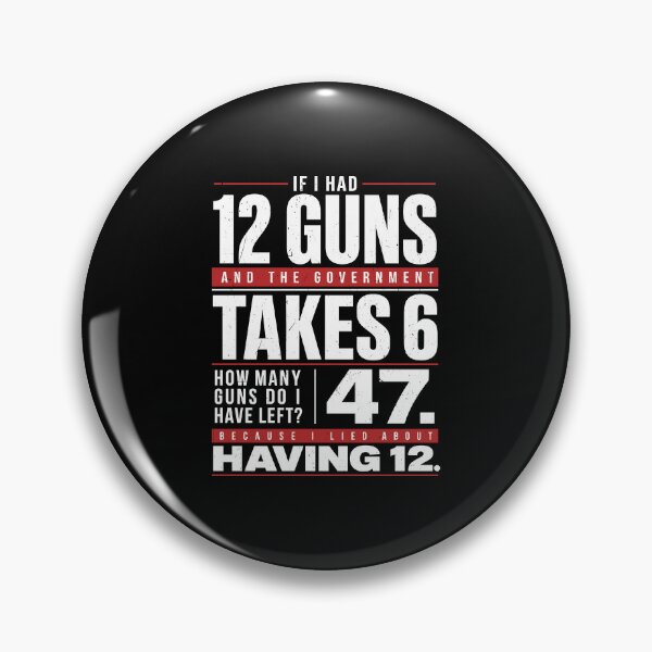 Item preview, If I Had 12 Guns And The Government Takes 6 47 Because I Lied About Having 12 designed and sold by camronrufuh.