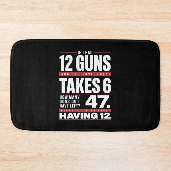 Item preview, If I Had 12 Guns And The Government Takes 6 47 Because I Lied About Having 12 designed and sold by camronrufuh.