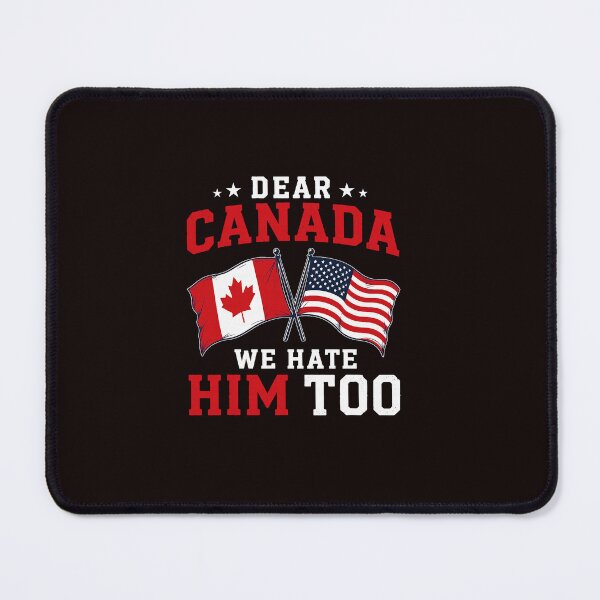 Item preview, Dear Canada We Hate Him Too Funny Anti Trump designed and sold by ImeldaSparks.