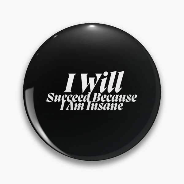 Item preview, I Will Succeed I Am Insane designed and sold by AMCreatix.