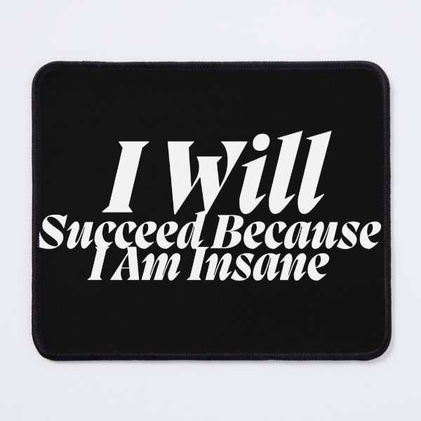 Item preview, I Will Succeed I Am Insane designed and sold by AMCreatix.