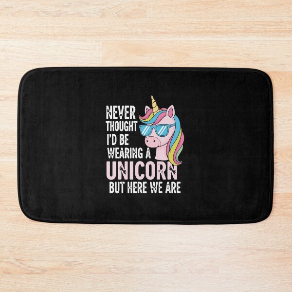 Item preview, Never Thought I'd Be Wearing A Unicorn But Here We Are Funny Unicorn Lover designed and sold by PopStars1993.