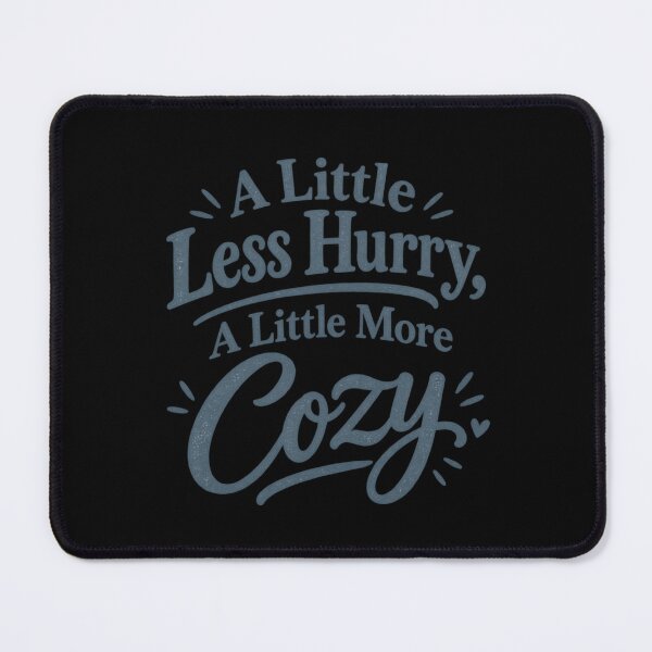 Item preview, A Little Less Hurry, A Little More Cozy. designed and sold by tnwbank.