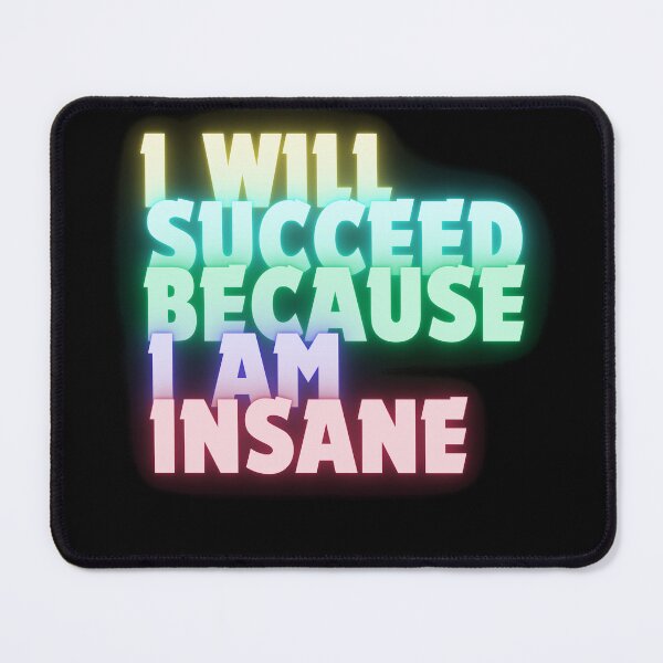Item preview, I Will Succeed I Am Insane designed and sold by AMCreatix.