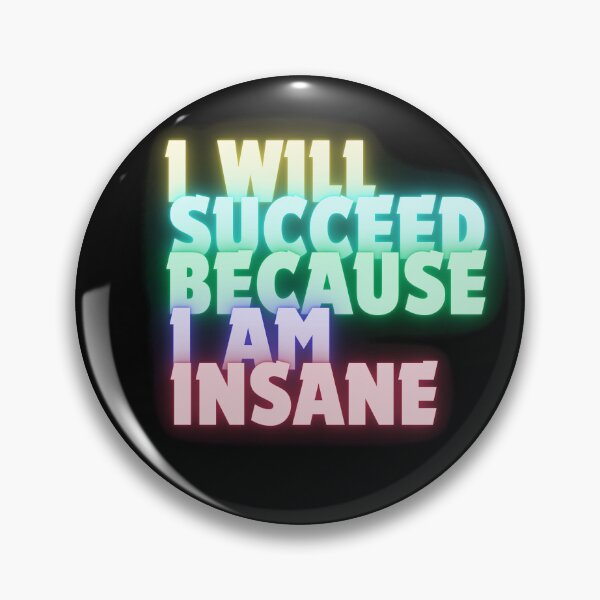 Item preview, I Will Succeed I Am Insane designed and sold by AMCreatix.