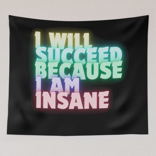 Item preview, I Will Succeed I Am Insane designed and sold by AMCreatix.