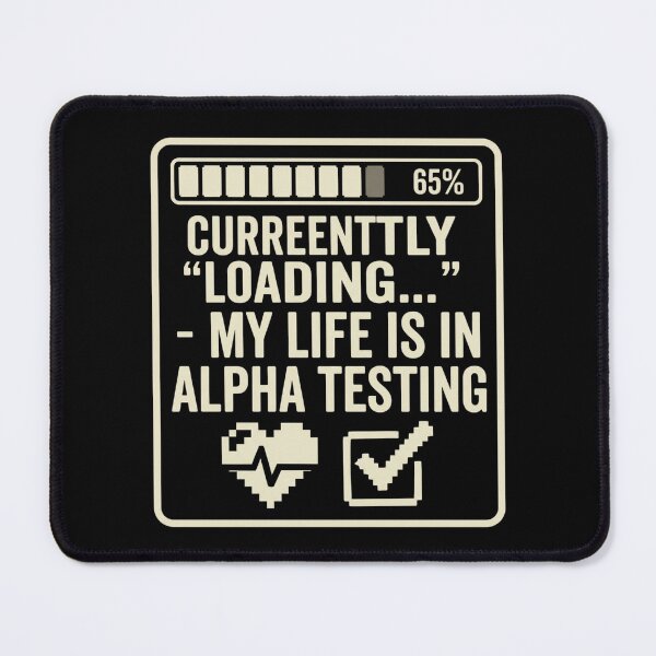Item preview, Currently Loading My Life is in Alpha Testing Gamer Humor designed and sold by StreetNovaInk.