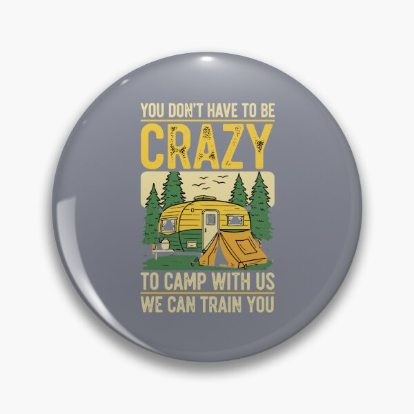 Item preview, You Don't Have To Be Crazy To Camp With Us We Can Train You Camping Camper RV Outdoor Life designed and sold by SofiBlair.