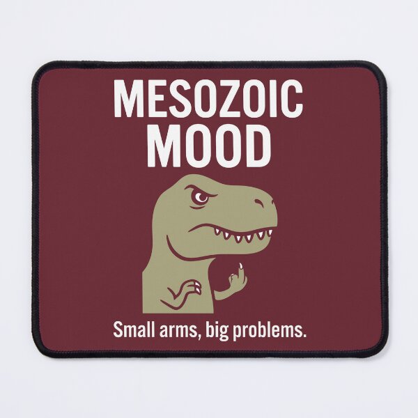 Item preview, Mesozoic Mood Small Arms Big Problems Angry T-Rex designed and sold by Amir Faysal.