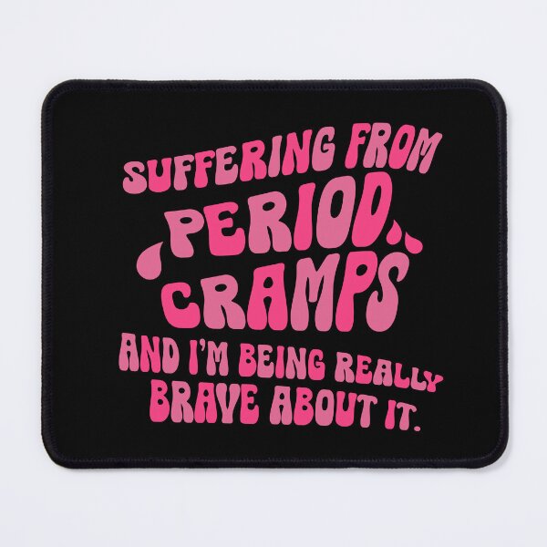 Item preview, Suffering From Period Cramps And I'm Being Brave About It designed and sold by CamilasPrints.
