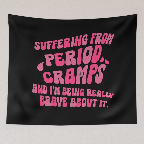 Item preview, Suffering From Period Cramps And I'm Being Brave About It designed and sold by CamilasPrints.