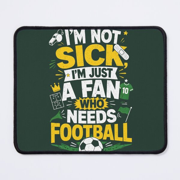 Item preview, Im Not Sick Im Just A Fan Who Needs Football designed and sold by CloudyCatArt.