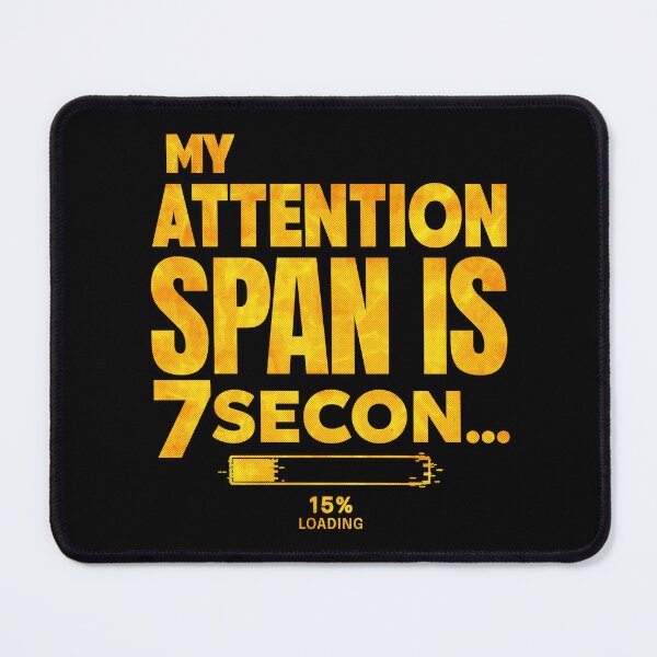Item preview, My Attention Span Is 7 Seconds designed and sold by AnAzArt.
