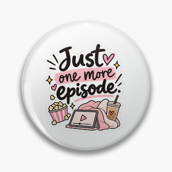 Item preview, Just One More Episode Pin designed and sold by FanDiaryStudio.