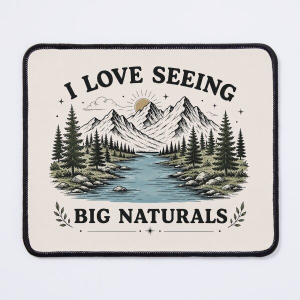 Item preview, I Love Seeing Big Naturals Funny Nature Mountain Camping Humor, Outdoor Adventure Gift designed and sold by Cchotlan.