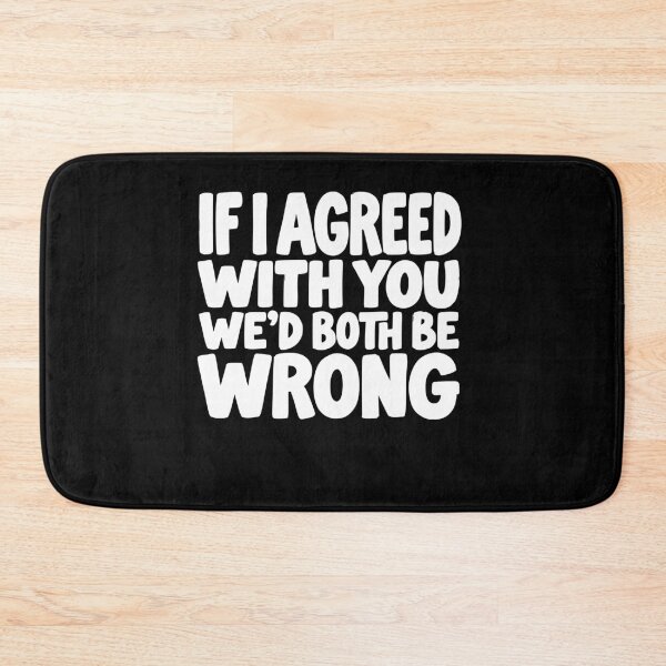 Item preview, If I Agreed With You We’d Both Be Wrong Funny designed and sold by AntiqueImages.