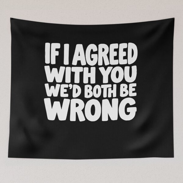 Item preview, If I Agreed With You We’d Both Be Wrong Funny designed and sold by AntiqueImages.