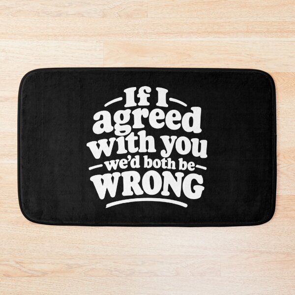 Item preview, If I Agreed With You We’d Both Be Wrong designed and sold by AntiqueImages.