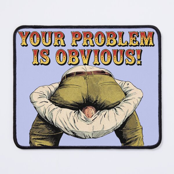 Item preview, Your Problem Is Obvious designed and sold by graficsfx.