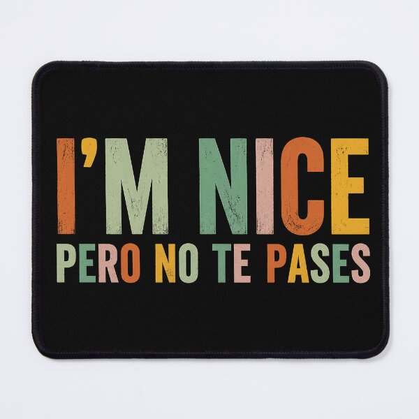 Item preview, Im Nice Pero No Te Pases, Funny Spanglish designed and sold by haloochichi.