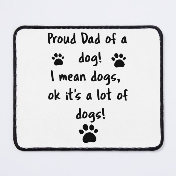 Item preview, Proud Dad of a Dog… I Mean Dogs. Okay, It’s a Lot of Dogs designed and sold by MJ3in1.
