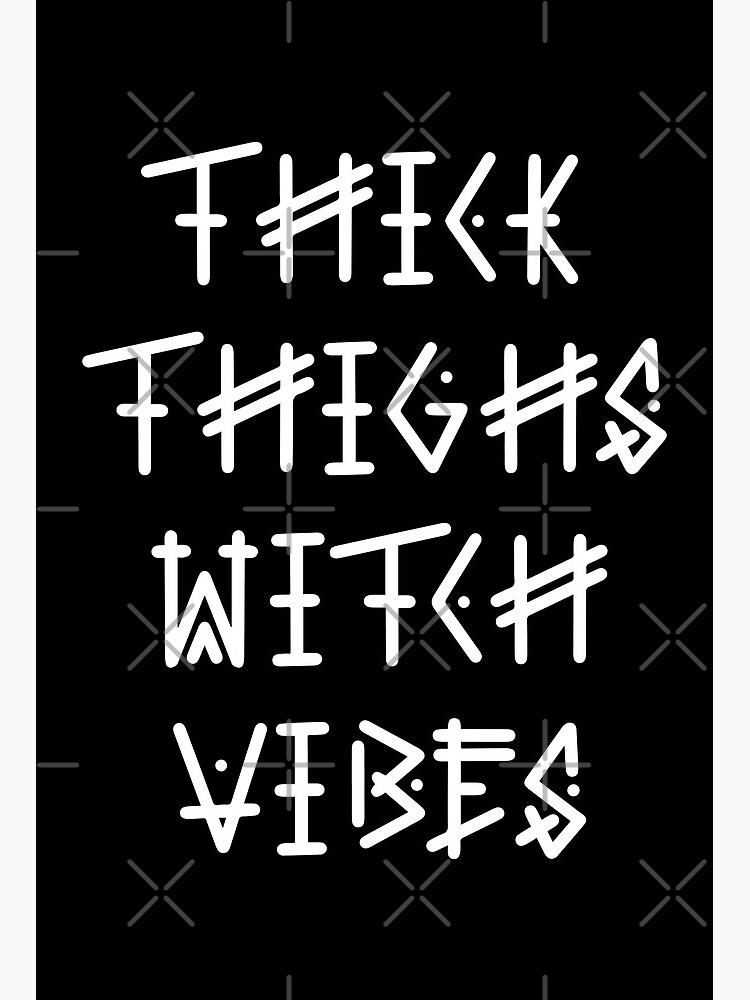 thick thighs and witchy vibes