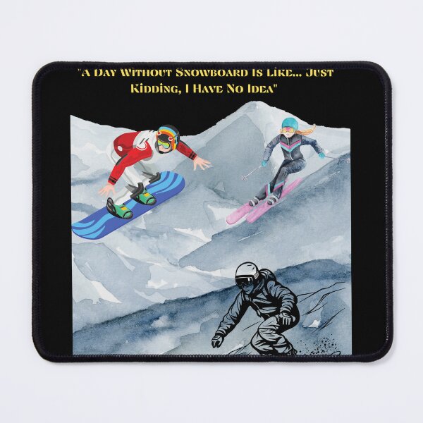Item preview, "A Day Without Snowboard Is Like... Just Kidding, I Have No Idea designed and sold by FreedomHauler.