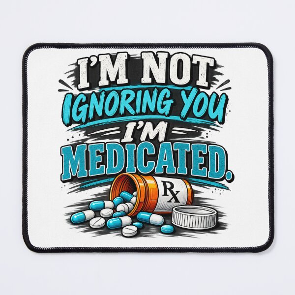 Item preview, Not Ignoring You, Just Medicated designed and sold by MJ3in1.
