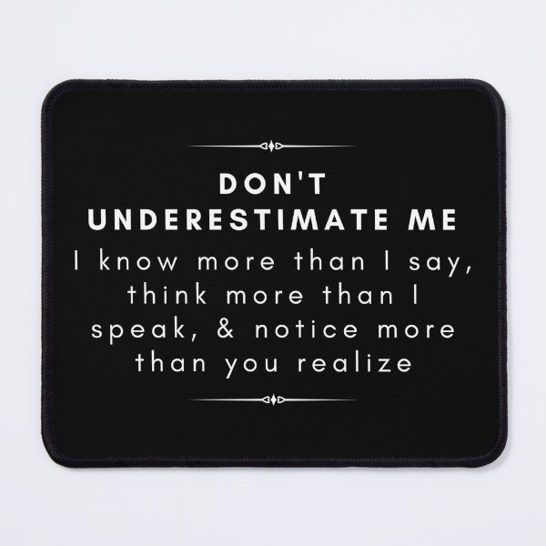 Item preview, Don't Underestimate Me Quote designed and sold by Kelly Shaw.