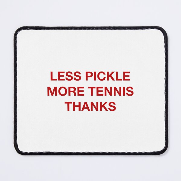 Item preview, Less Pickle More Tennis Court Humor designed and sold by MelBarrerahh.