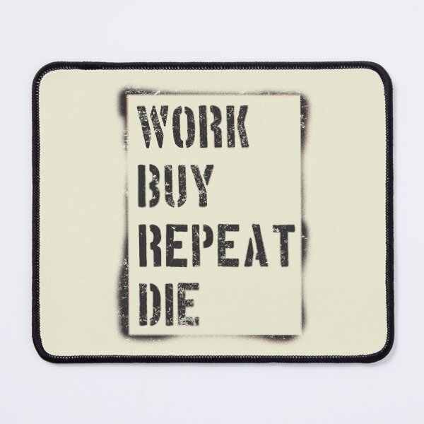 Item preview, Work Buy Repeat Die designed and sold by Frank J. Art.