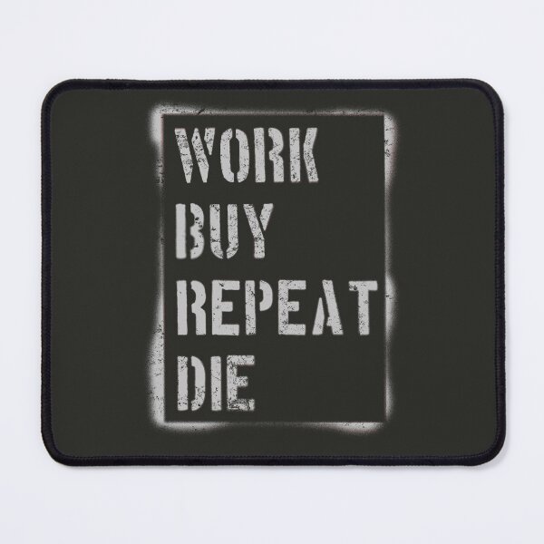Item preview, Work Buy Repeat Die designed and sold by Frank J. Art.