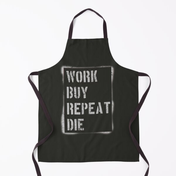 Item preview, Work Buy Repeat Die designed and sold by Frank J. Art.
