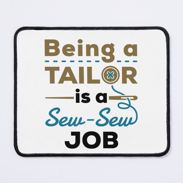 Item preview, Being a Tailor is a Sew Sew Job designed and sold by jaygo.
