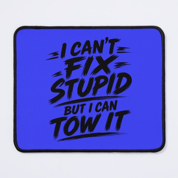 Item preview, Cant Fix Stupid But I Can Tow It Blue designed and sold by The Hook Up Towing & Recovery.