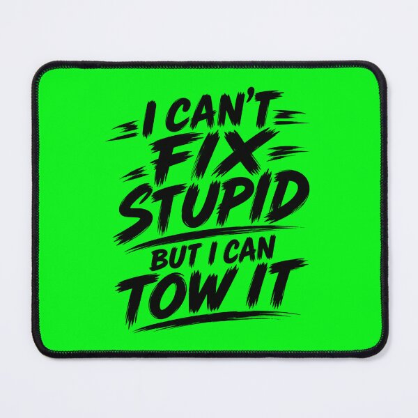 Item preview, Cant Fix Stupid But I Can Tow It Neon Green designed and sold by The Hook Up Towing & Recovery.