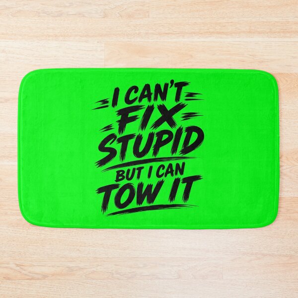 Item preview, Cant Fix Stupid But I Can Tow It Neon Green designed and sold by The Hook Up Towing & Recovery.