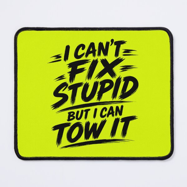 Item preview, Cant Fix Stupid But I Can Tow It Yellow designed and sold by The Hook Up Towing & Recovery.